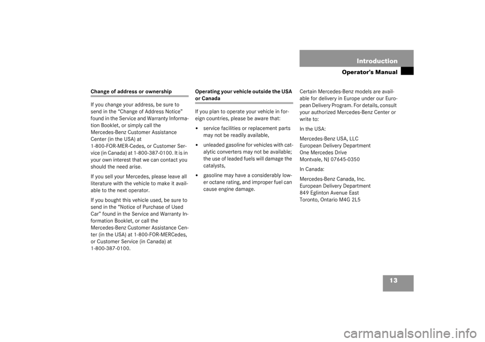 MERCEDES-BENZ G55AMG 2003 W463 User Guide 13 Introduction
Operator’s Manual
Change of address or ownership
If you change your address, be sure to 
send in the “Change of Address Notice” 
found in the Service and Warranty Informa-
tion B