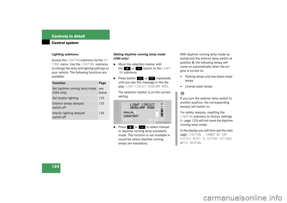 MERCEDES-BENZ G500 2003 W463 Owners Manual 124 Controls in detailControl systemLighting submenu
Access the 
LIGHTING
 submenu via the 
SET-
TINGS
 menu. Use the 
LIGHTING 
submenu 
to change the lamp and lighting settings on 
your vehicle. The