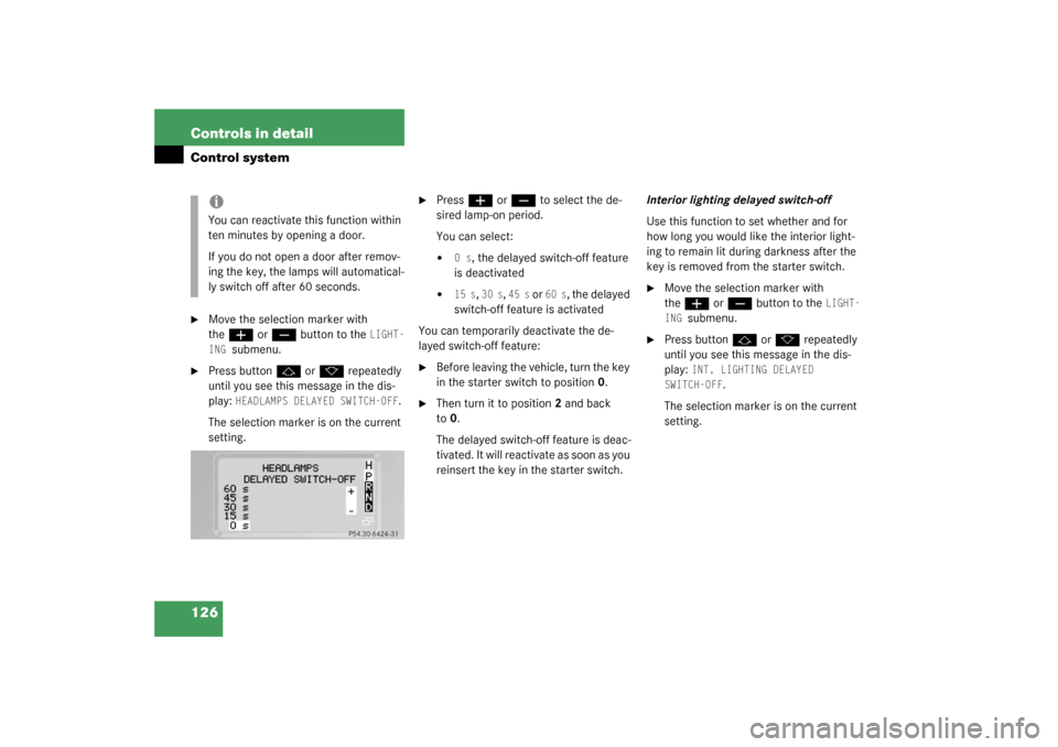MERCEDES-BENZ G55AMG 2003 W463 Owners Manual 126 Controls in detailControl system
Move the selection marker with 
the
æ
 or
ç
 button to the 
LIGHT-
ING 
submenu.

Press button
j
 or
k
 repeatedly 
until you see this message in the dis-
play