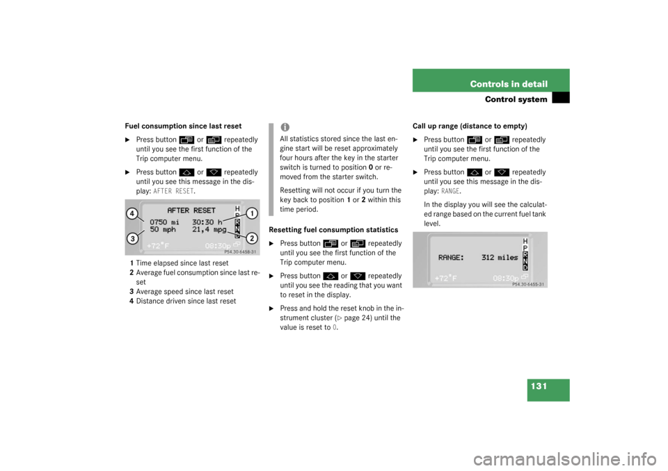 MERCEDES-BENZ G55AMG 2003 W463 Owners Manual 131 Controls in detail
Control system
Fuel consumption since last reset
Press button
ÿ
 or
è
 repeatedly 
until you see the first function of the 
Trip computer menu.

Press button
j
 or
k
 repeat
