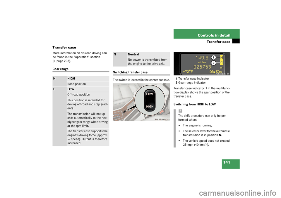 MERCEDES-BENZ G55AMG 2003 W463 Owners Manual 141 Controls in detail
Transfer case
Transfer case
More information on off-road driving can 
be found in the “Operation” section 
(page 203).
Gear range
Switching transfer case
The switch is loca