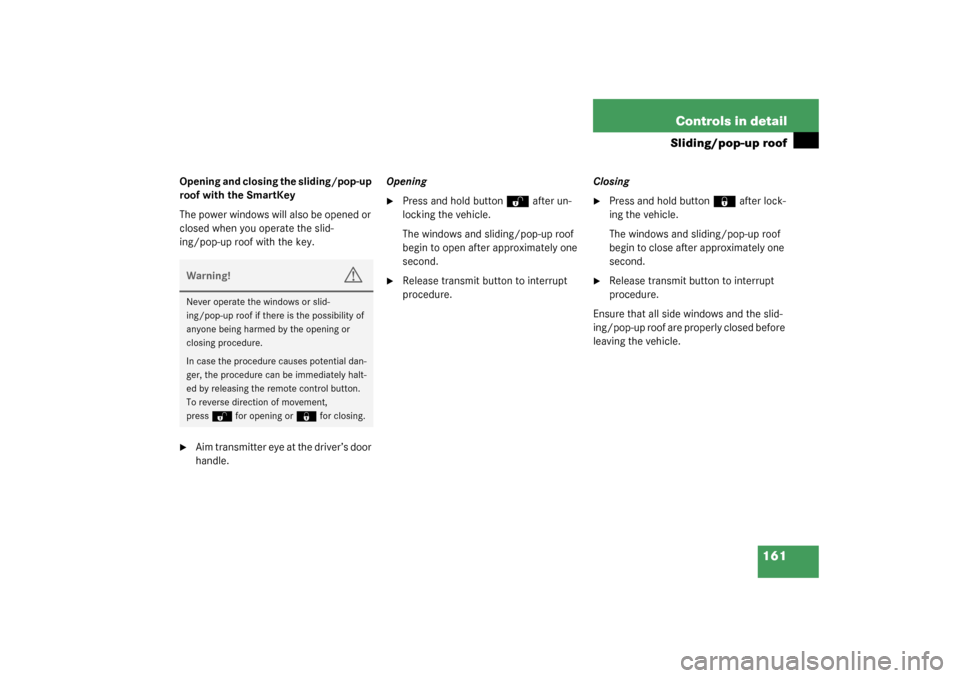 MERCEDES-BENZ G500 2003 W463 Owners Manual 161 Controls in detail
Sliding/pop-up roof
Opening and closing the sliding/pop-up 
roof with the SmartKey
The power windows will also be opened or 
closed when you operate the slid-
ing/pop-up roof wi