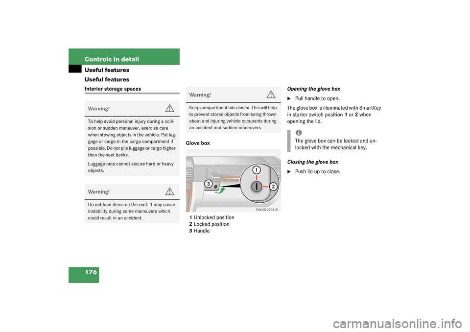 MERCEDES-BENZ G500 2003 W463 Owners Manual 176 Controls in detailUseful features
Useful featuresInterior storage spaces
Glove box
1Unlocked position
2Locked position
3HandleOpening the glove box

Pull handle to open.
The glove box is illumina