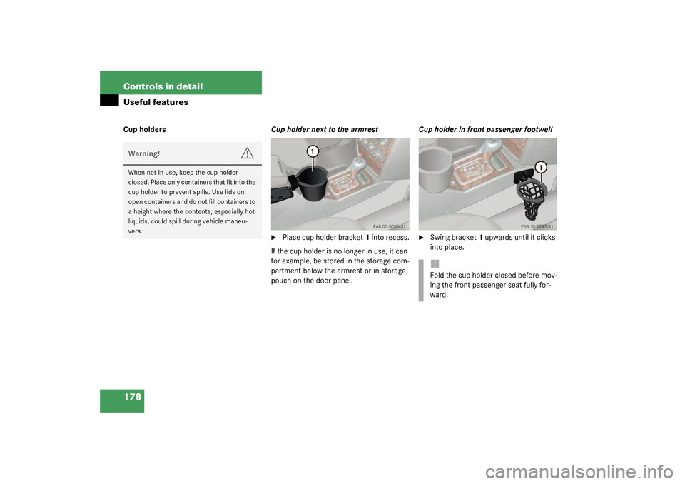 MERCEDES-BENZ G500 2003 W463 Owners Manual 178 Controls in detailUseful featuresCup holdersCup holder next to the armrest

Place cup holder bracket1 into recess.
If the cup holder is no longer in use, it can 
for example, be stored in the sto