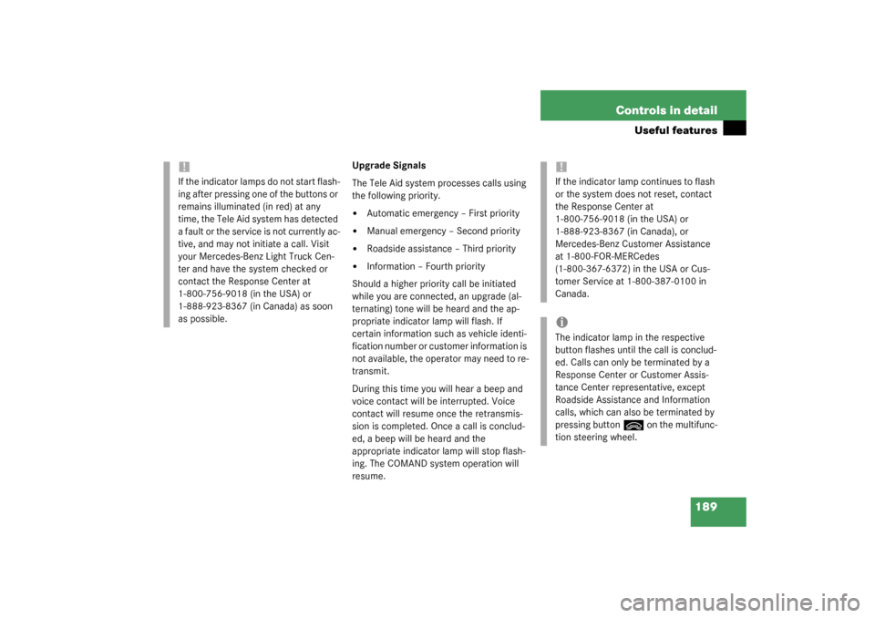 MERCEDES-BENZ G55AMG 2003 W463 Owners Manual 189 Controls in detail
Useful features
Upgrade Signals
The Tele Aid system processes calls using 
the following priority.
Automatic emergency – First priority

Manual emergency – Second priority