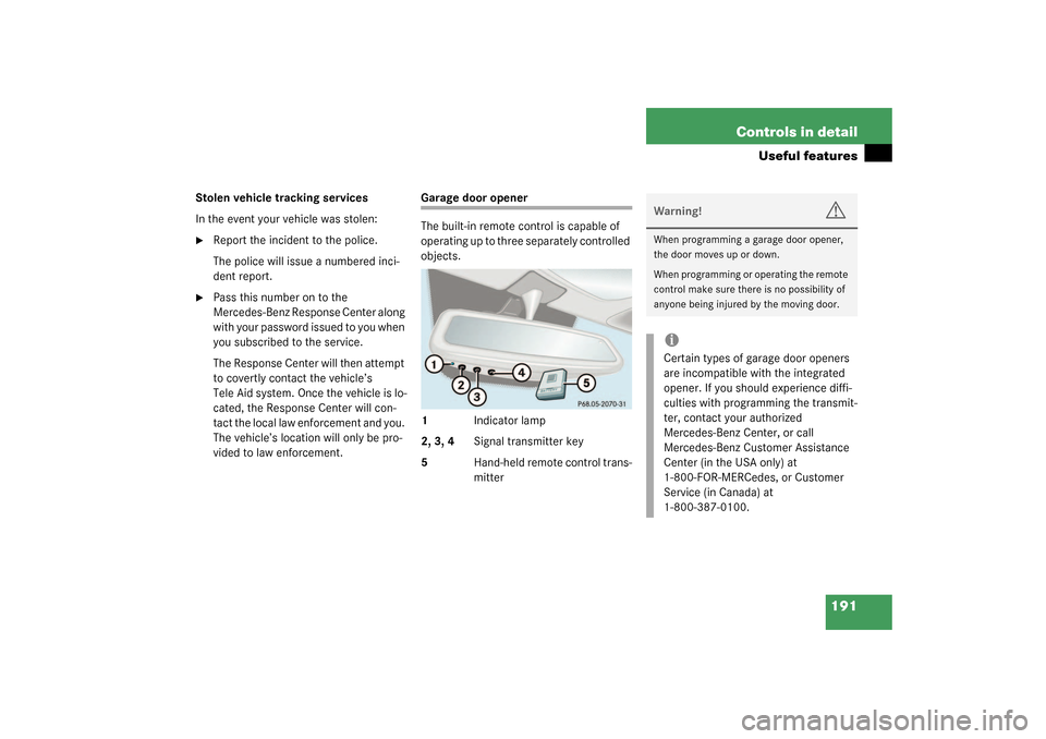 MERCEDES-BENZ G55AMG 2003 W463 Owners Manual 191 Controls in detail
Useful features
Stolen vehicle tracking services
In the event your vehicle was stolen:
Report the incident to the police.
The police will issue a numbered inci-
dent report.

