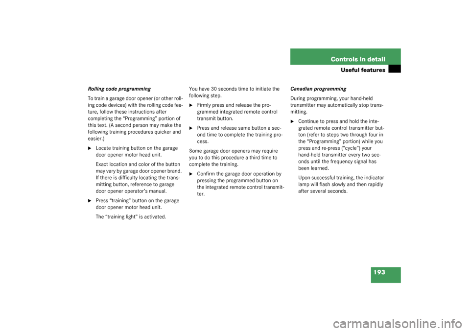 MERCEDES-BENZ G55AMG 2003 W463 Owners Manual 193 Controls in detail
Useful features
Rolling code programming
To train a garage door opener (or other roll-
ing code devices) with the rolling code fea-
ture, follow these instructions after 
comple