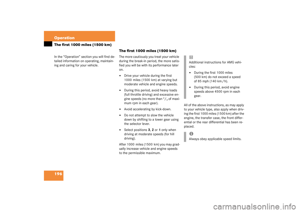 MERCEDES-BENZ G55AMG 2003 W463 Owners Manual 196 OperationThe first 1000 miles (1500 km)In the “Operation” section you will find de-
tailed information on operating, maintain-
ing and caring for your vehicle.
The first 1000 miles (1500 km)Th