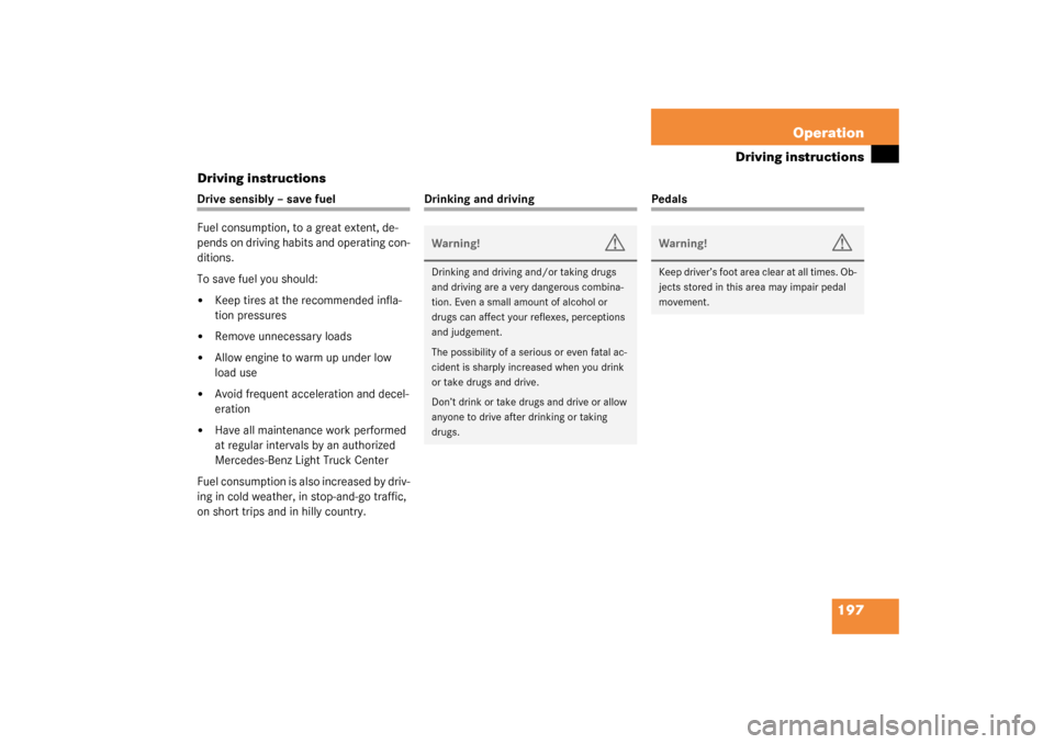 MERCEDES-BENZ G55AMG 2003 W463 Owners Manual 197 Operation
Driving instructions
Driving instructions
Drive sensibly – save fuel
Fuel consumption, to a great extent, de-
pends on driving habits and operating con-
ditions.
To save fuel you shoul