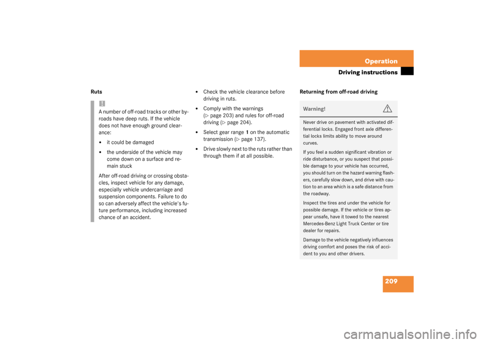 MERCEDES-BENZ G500 2003 W463 Owners Manual 209 Operation
Driving instructions
Ruts

Check the vehicle clearance before 
driving in ruts.

Comply with the warnings 
(page 203) and rules for off-road 
driving (
page 204).

Select gear range