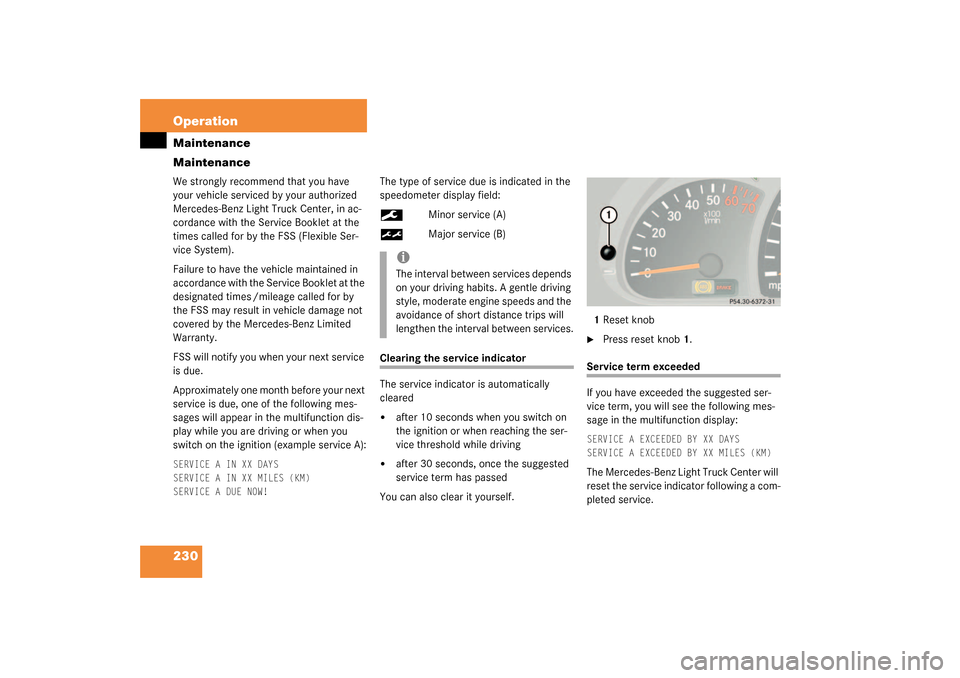 MERCEDES-BENZ G500 2003 W463 Owners Manual 230 OperationMaintenance
MaintenanceWe strongly recommend that you have 
your vehicle serviced by your authorized 
Mercedes-Benz Light Truck Center, in ac-
cordance with the Service Booklet at the 
ti