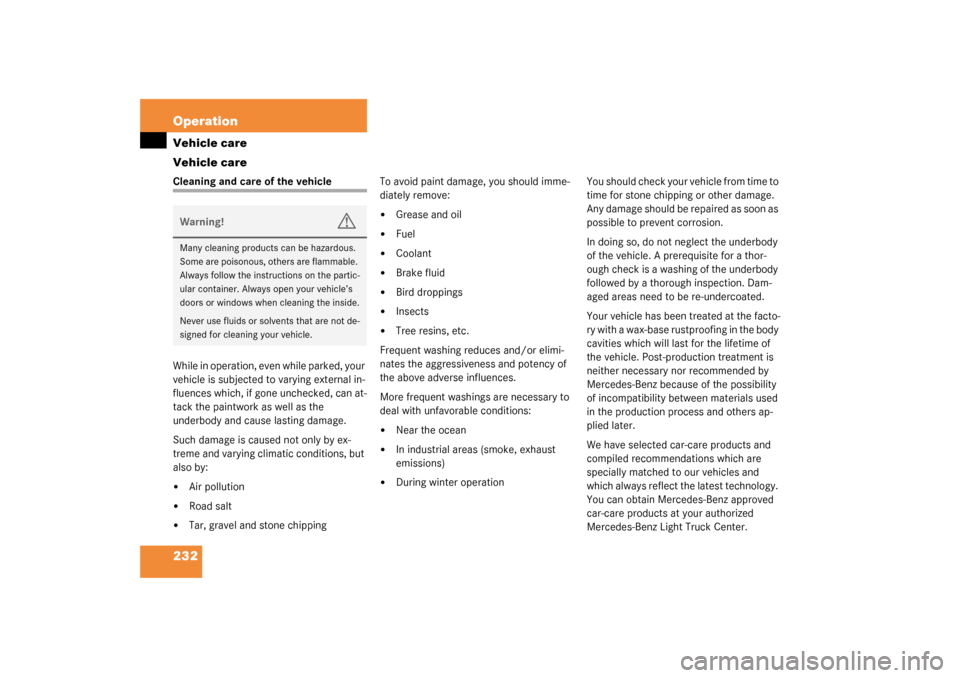 MERCEDES-BENZ G55AMG 2003 W463 Owners Manual 232 OperationVehicle care
Vehicle careCleaning and care of the vehicle
While in operation, even while parked, your 
vehicle is subjected to varying external in-
fluences which, if gone unchecked, can 