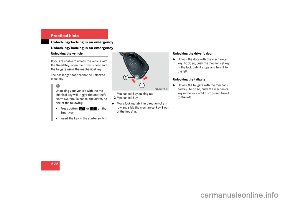 MERCEDES-BENZ G500 2003 W463 User Guide 272 Practical hintsUnlocking/locking in an emergency
Unlocking/locking in an emergencyUnlocking the vehicle
If you are unable to unlock the vehicle with 
the SmartKey, open the driver’s door and 
th