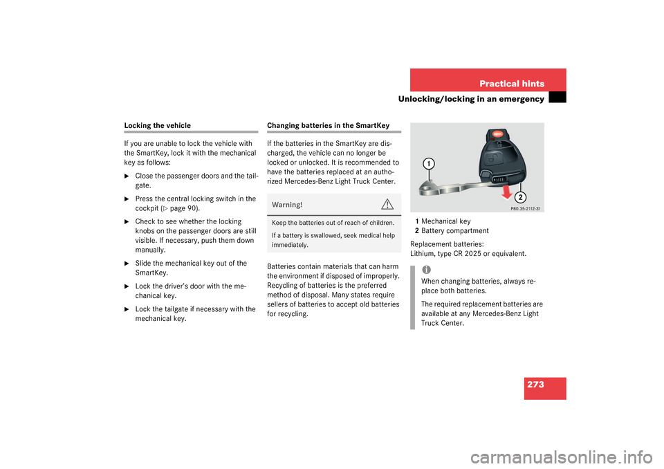 MERCEDES-BENZ G55AMG 2003 W463 Owners Manual 273 Practical hints
Unlocking/locking in an emergency
Locking the vehicle
If you are unable to lock the vehicle with 
the SmartKey, lock it with the mechanical 
key as follows:
Close the passenger do