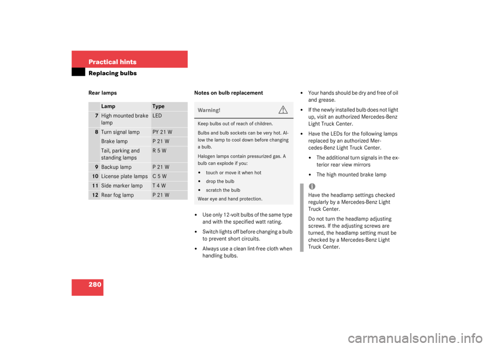 MERCEDES-BENZ G500 2003 W463 Owners Manual 280 Practical hintsReplacing bulbsRear lamps Notes on bulb replacement

Use only 12-volt bulbs of the same type 
and with the specified watt rating. 

Switch lights off before changing a bulb 
to pr