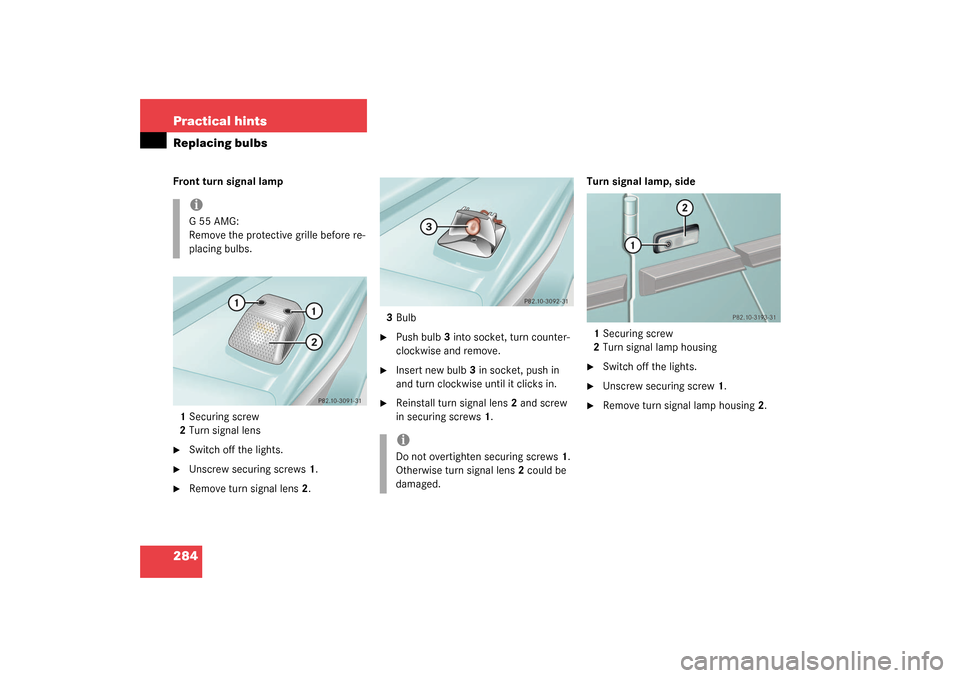 MERCEDES-BENZ G55AMG 2003 W463 Owners Manual 284 Practical hintsReplacing bulbsFront turn signal lamp
1Securing screw
2Turn signal lens
Switch off the lights.

Unscrew securing screws1.

Remove turn signal lens2.3Bulb

Push bulb3 into socket
