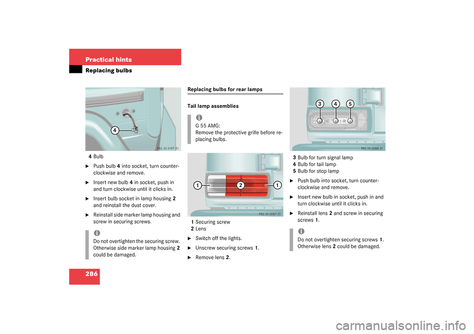 MERCEDES-BENZ G55AMG 2003 W463 Owners Manual 286 Practical hintsReplacing bulbs4Bulb
Push bulb4 into socket, turn counter-
clockwise and remove.

Insert new bulb4 in socket, push in 
and turn clockwise until it clicks in.

Insert bulb socket 
