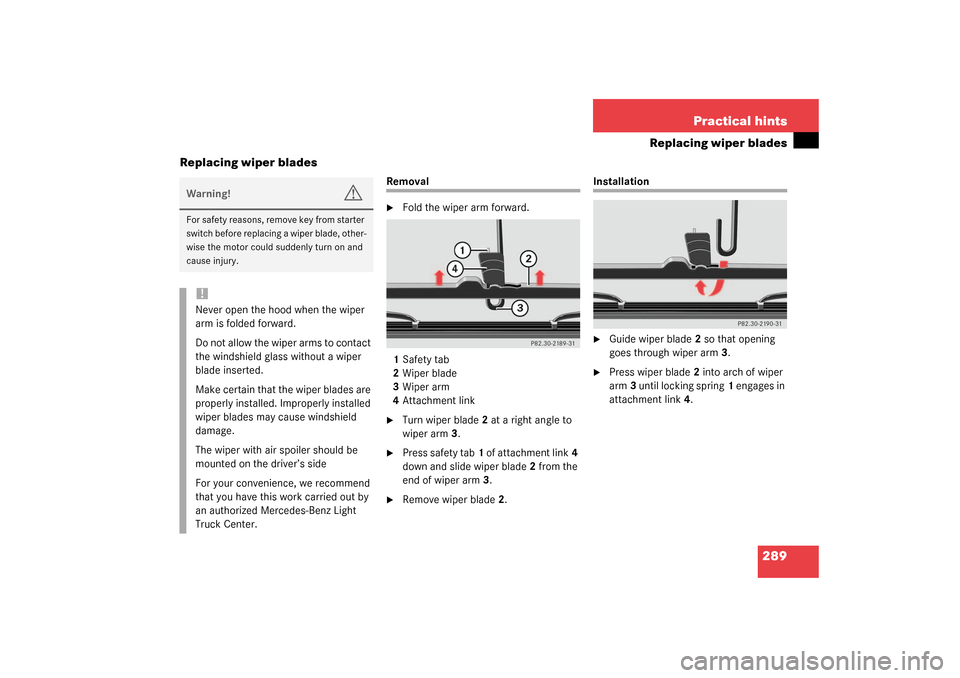 MERCEDES-BENZ G500 2003 W463 Owners Manual 289 Practical hints
Replacing wiper blades
Replacing wiper blades
Removal
Fold the wiper arm forward.
1Safety tab
2Wiper blade
3Wiper arm
4Attachment link

Turn wiper blade2 at a right angle to 
wip