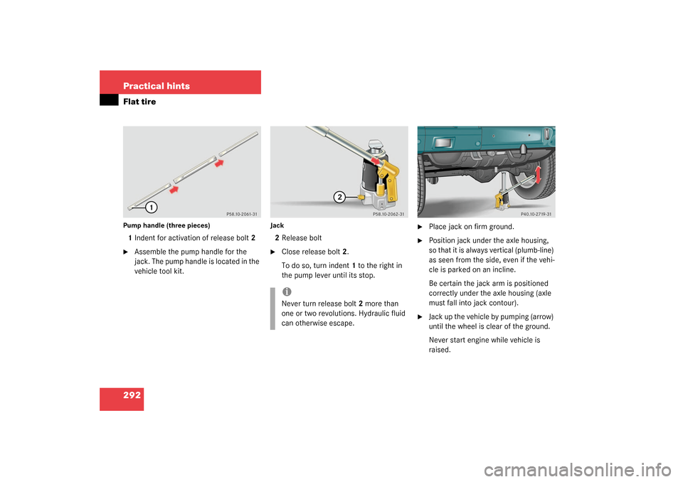 MERCEDES-BENZ G55AMG 2003 W463 Owners Manual 292 Practical hintsFlat tirePump handle (three pieces)1Indent for activation of release bolt2
Assemble the pump handle for the 
jack. The pump handle is located in the 
vehicle tool kit. 
Jack2Releas