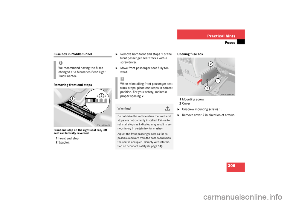 MERCEDES-BENZ G500 2003 W463 Owners Manual 305 Practical hintsFuses
Fuse box in middle tunnel
Removing front end stopsFront end stop on the right seat rail, left 
seat rail laterally reversed1Front end stop
2Spacing

Remove both front end sto