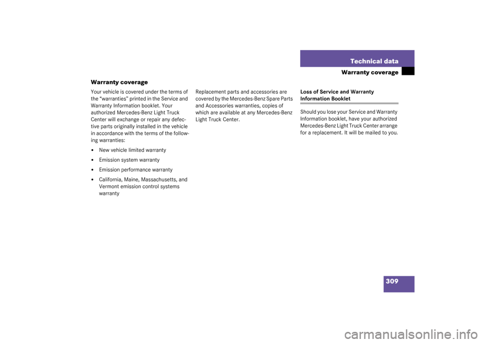 MERCEDES-BENZ G55AMG 2003 W463 Owners Manual 309 Technical data
Warranty coverage
Warranty coverage
Your vehicle is covered under the terms of 
the “warranties” printed in the Service and 
Warranty Information booklet. Your 
authorized Merce
