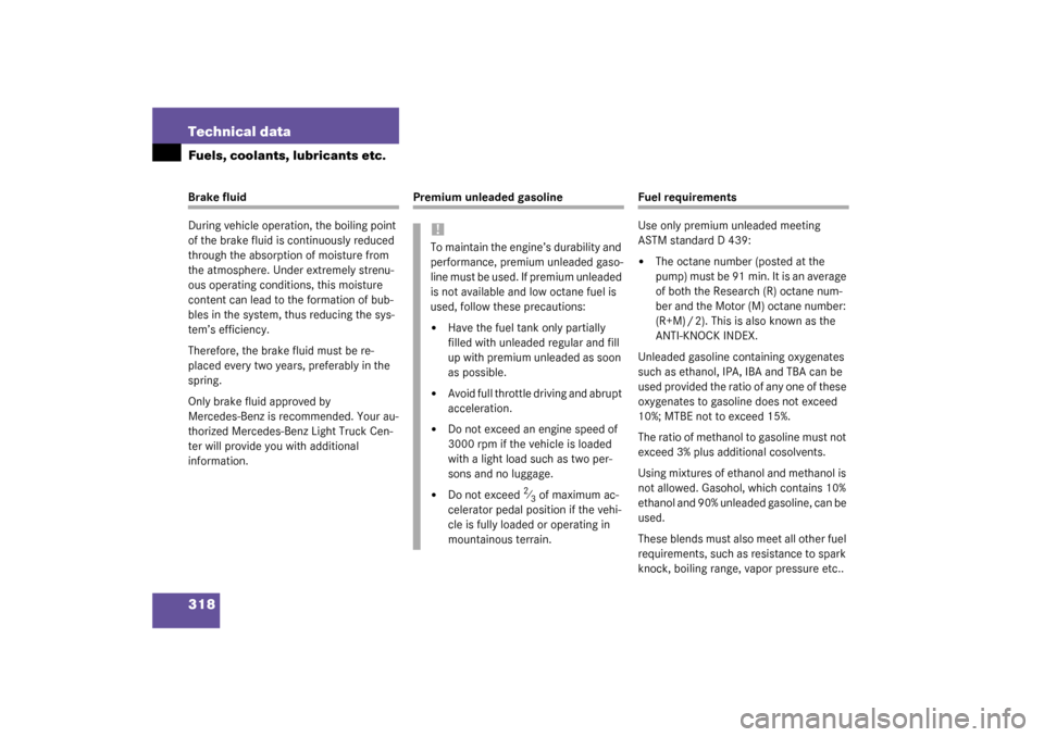 MERCEDES-BENZ G500 2003 W463 Owners Manual 318 Technical dataFuels, coolants, lubricants etc.Brake fluid
During vehicle operation, the boiling point 
of the brake fluid is continuously reduced 
through the absorption of moisture from 
the atmo
