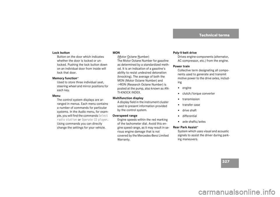 MERCEDES-BENZ G500 2003 W463 Owners Manual 327 Technical terms
Lock button
Button on the door which indicates 
whether the door is locked or un-
locked. Pushing the lock button down 
on an individual door from inside will 
lock that door.
Memo
