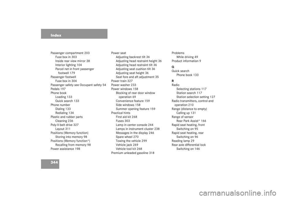 MERCEDES-BENZ G500 2003 W463 Owners Manual 344 IndexPassenger compartment 203
Fuse box in 303
Inside rear view mirror 38
Interior lighting 104
Parcel net in front passenger 
footwell 179
Passenger footwell
Fuse box in 304
Passenger safety see 