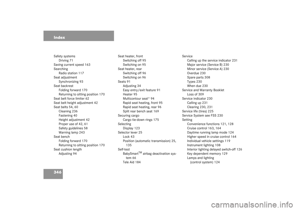 MERCEDES-BENZ G500 2003 W463 Owners Guide 346 IndexSafety systems
Driving 71
Saving current speed 163
Searching
Radio station 117
Seat adjustment
Synchronizing 93
Seat backrest
Folding forward 170
Returning to sitting position 170
Seat belt f