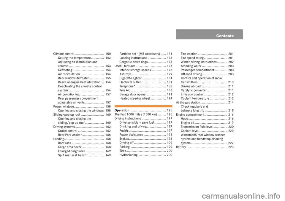 MERCEDES-BENZ G55AMG 2003 W463 Owners Manual Contents
Climate control ..................................  150
Setting the temperature ...............  152
Adjusting air distribution and 
volume .........................................  153
Defr