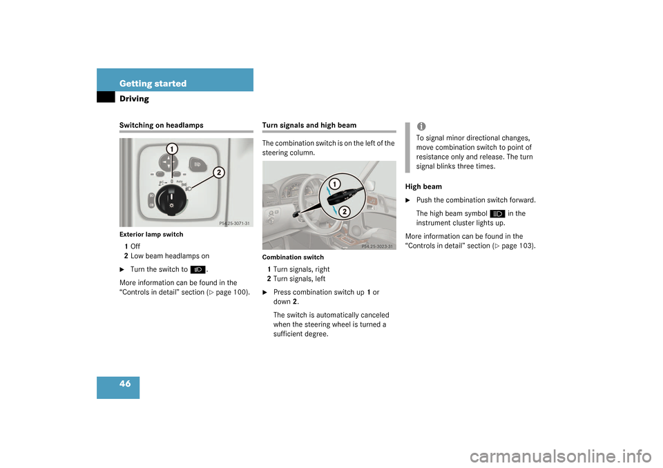 MERCEDES-BENZ G55AMG 2003 W463 Owners Manual 46 Getting startedDrivingSwitching on headlampsExterior lamp switch1Off
2Low beam headlamps on
Turn the switch to 
B
.
More information can be found in the 
“Controls in detail” section (page 10