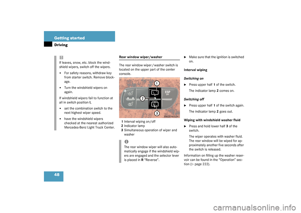 MERCEDES-BENZ G500 2003 W463 Owners Manual 48 Getting startedDriving
Rear window wiper/washer
The rear window wiper / washer switch is 
located on the upper part of the center 
console.
1Interval wiping on/off
2Indicator lamp
3Simultaneous ope