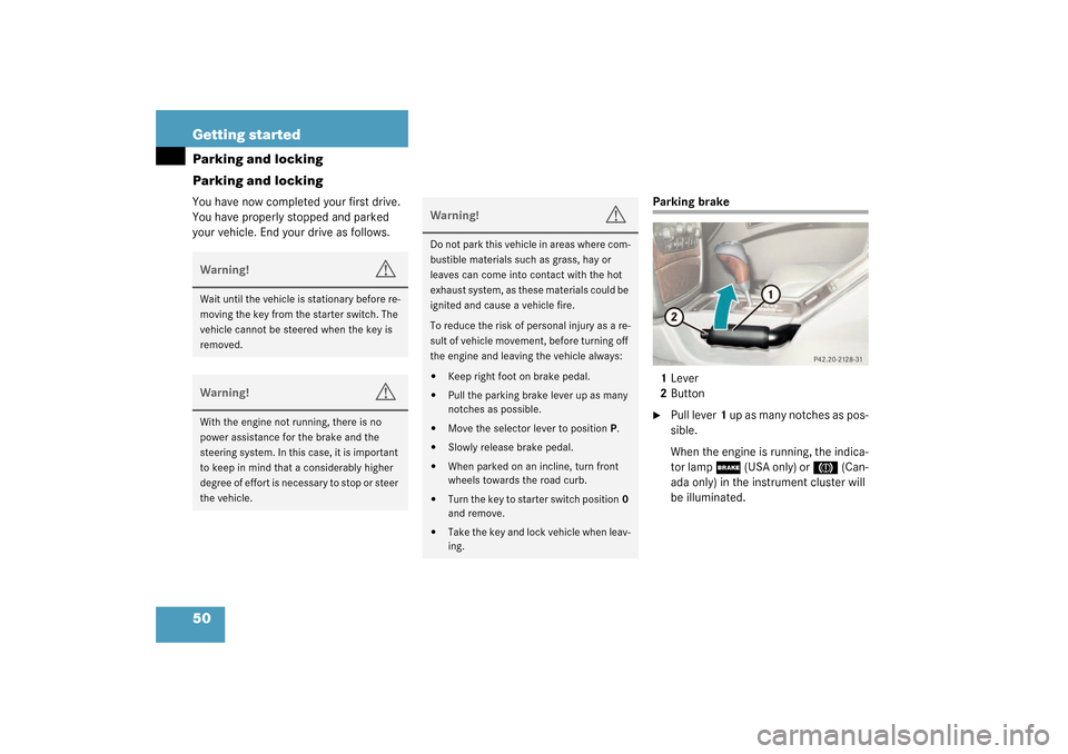 MERCEDES-BENZ G500 2003 W463 Owners Manual 50 Getting startedParking and locking
Parking and lockingYou have now completed your first drive. 
You have properly stopped and parked 
your vehicle. End your drive as follows.
Parking brake
1Lever
2
