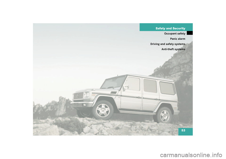 MERCEDES-BENZ G500 2003 W463 Owners Manual 53 Safety and Security
Occupant safety
Panic alarm
Driving and safety systems
Anti-theft systems 