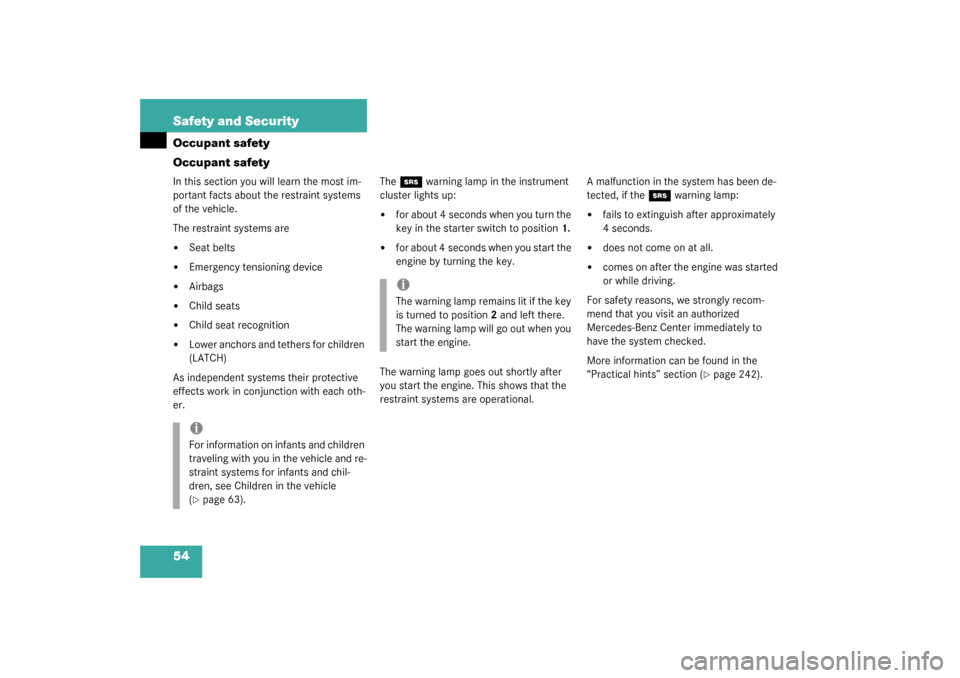 MERCEDES-BENZ G55AMG 2003 W463 Owners Manual 54 Safety and SecurityOccupant safety
Occupant safetyIn this section you will learn the most im-
portant facts about the restraint systems 
of the vehicle.
The restraint systems are
Seat belts

Emer
