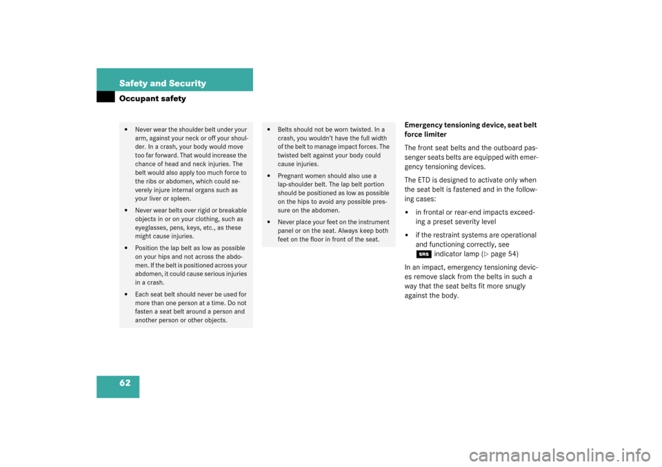 MERCEDES-BENZ G55AMG 2003 W463 Owners Manual 62 Safety and SecurityOccupant safety
Emergency tensioning device, seat belt 
force limiter
The front seat belts and the outboard pas-
senger seats belts are equipped with emer-
gency tensioning devic