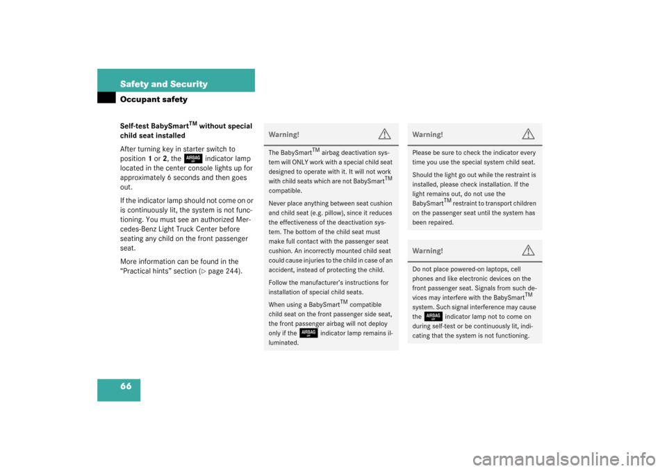 MERCEDES-BENZ G55AMG 2003 W463 Owners Manual 66 Safety and SecurityOccupant safetySelf-test BabySmart
TM
 without special 
child seat installed
After turning key in starter switch to 
position1 or2, the 
7
indicator lamp 
located in the center c