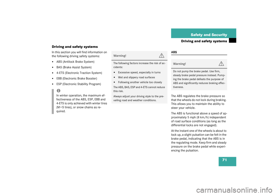 MERCEDES-BENZ G500 2003 W463 Owners Manual 71 Safety and Security
Driving and safety systems
Driving and safety systems
In this section you will find information on 
the following driving safety systems:
ABS (Antilock Brake System)

BAS (Bra