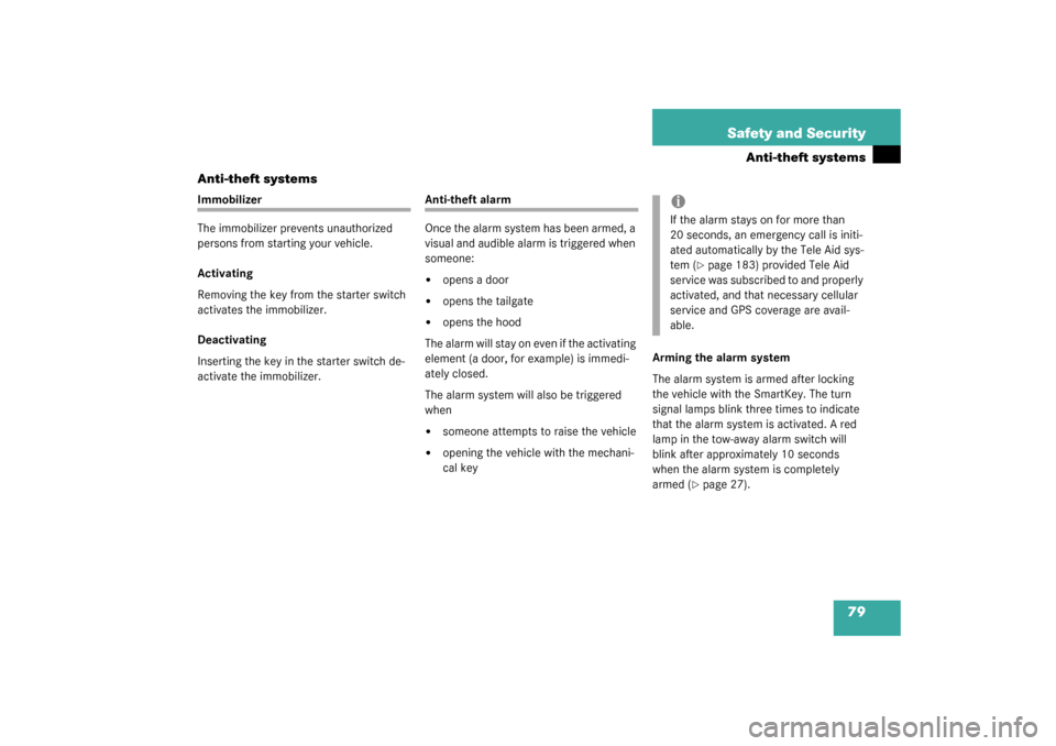 MERCEDES-BENZ G500 2003 W463 Owners Manual 79 Safety and Security
Anti-theft systems
Anti-theft systems
Immobilizer
The immobilizer prevents unauthorized 
persons from starting your vehicle.
Activating
Removing the key from the starter switch 