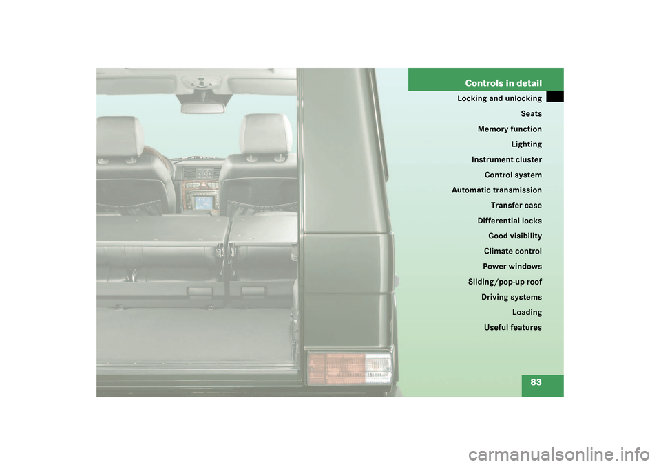 MERCEDES-BENZ G55AMG 2003 W463 Manual Online 83 Controls in detail
Locking and unlocking
Seats
Memory function
Lighting
Instrument cluster
Control system
Automatic transmission
Transfer case
Differential locks
Good visibility
Climate control
Pow