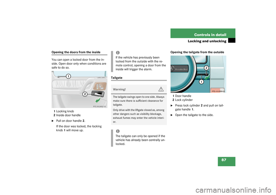 MERCEDES-BENZ G500 2003 W463 Owners Manual 87 Controls in detail
Locking and unlocking
Opening the doors from the inside
You can open a locked door from the in-
side. Open door only when conditions are 
safe to do so.
1Locking knob
2Inside doo