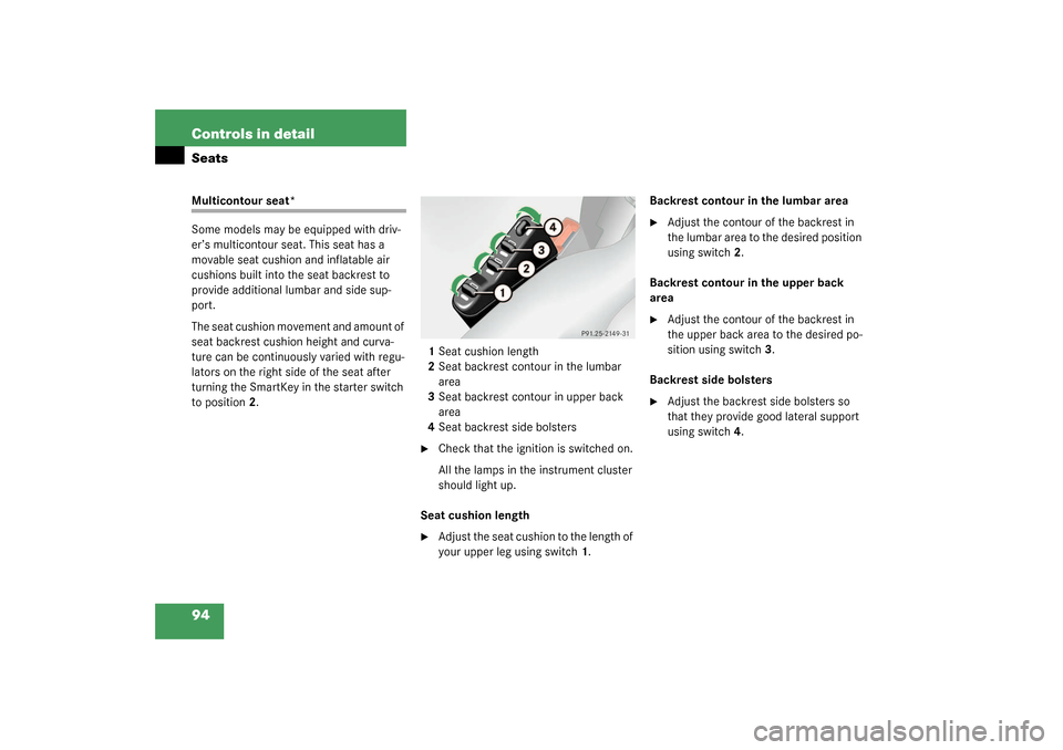 MERCEDES-BENZ G500 2003 W463 Owners Manual 94 Controls in detailSeatsMulticontour seat*
Some models may be equipped with driv-
er’s multicontour seat. This seat has a 
movable seat cushion and inflatable air 
cushions built into the seat bac