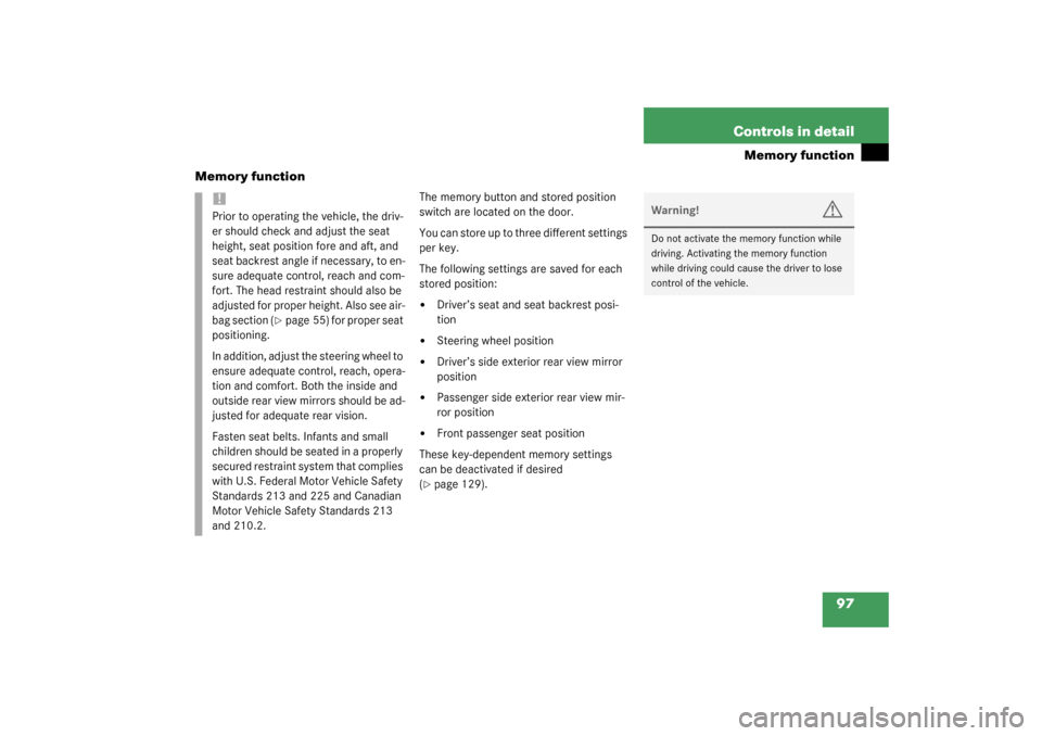 MERCEDES-BENZ G500 2003 W463 Owners Manual 97 Controls in detail
Memory function
Memory function
The memory button and stored position 
switch are located on the door.
You can store up to three different settings 
per key.
The following settin