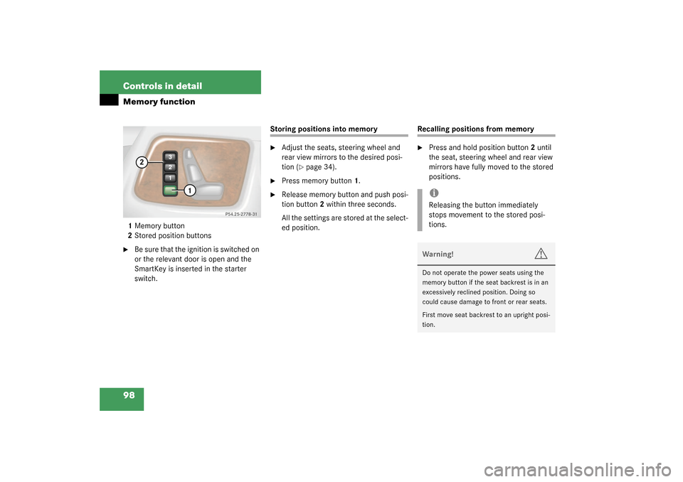 MERCEDES-BENZ G500 2003 W463 Owners Manual 98 Controls in detailMemory function1Memory button
2Stored position buttons
Be sure that the ignition is switched on 
or the relevant door is open and the 
SmartKey is inserted in the starter 
switch