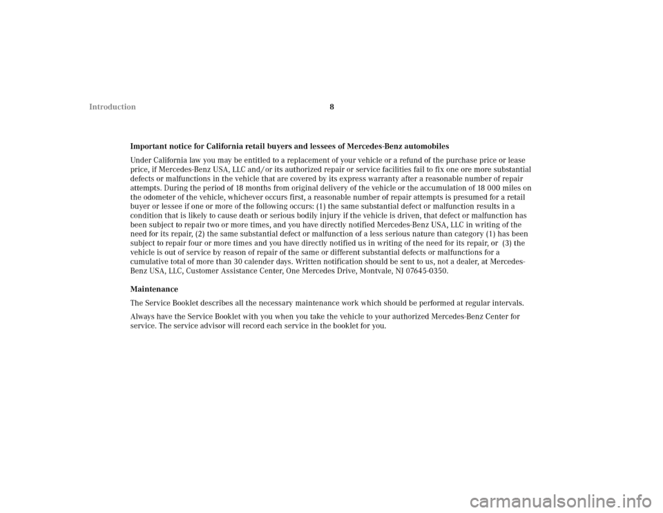 MERCEDES-BENZ CLK320 CABRIOLET 2003 C208 User Guide 8 Introduction
Important notice for California retail buyers and lessees of Mercedes-Benz automobiles
Under California law you may be entitled to a replacement of your vehicle or a refund of the purch MERCEDES-BENZ CLK320 CABRIOLET 2003 C208 User Guide 8 Introduction
Important notice for California retail buyers and lessees of Mercedes-Benz automobiles
Under California law you may be entitled to a replacement of your vehicle or a refund of the purch