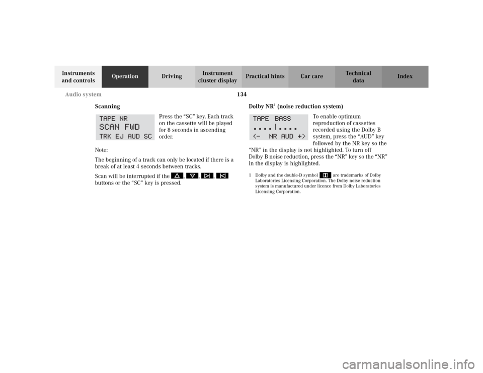 MERCEDES-BENZ CLK320 CABRIOLET 2003 C208 Owners Manual 134 Audio system
Te ch n i c a l
data Instruments 
and controlsOperationDrivingInstrument 
cluster displayPractical hints Car care Index
Scanning 
Press the “SC” key. Each track 
on the cassette w