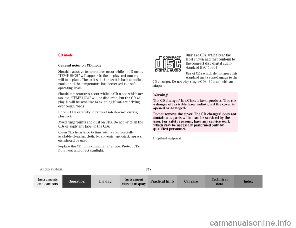 MERCEDES-BENZ CLK430 CABRIOLET 2003 C208 Owners Manual 135 Audio system
Te ch n i c a l
data Instruments 
and controlsOperationDrivingInstrument 
cluster displayPractical hints Car care Index CD mode
General notes on CD mode
Should excessive temperatures 