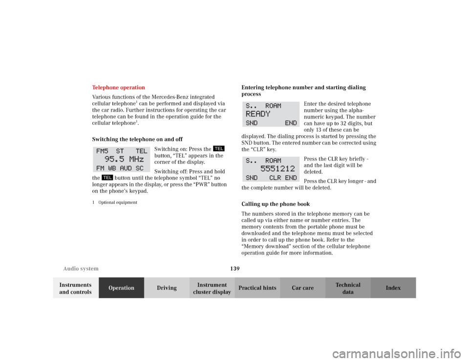 MERCEDES-BENZ CLK430 CABRIOLET 2003 C208 Owners Guide 139 Audio system
Te ch n i c a l
data Instruments 
and controlsOperationDrivingInstrument 
cluster displayPractical hints Car care Index Telephone operation
Various functions of the Mercedes-Benz inte
