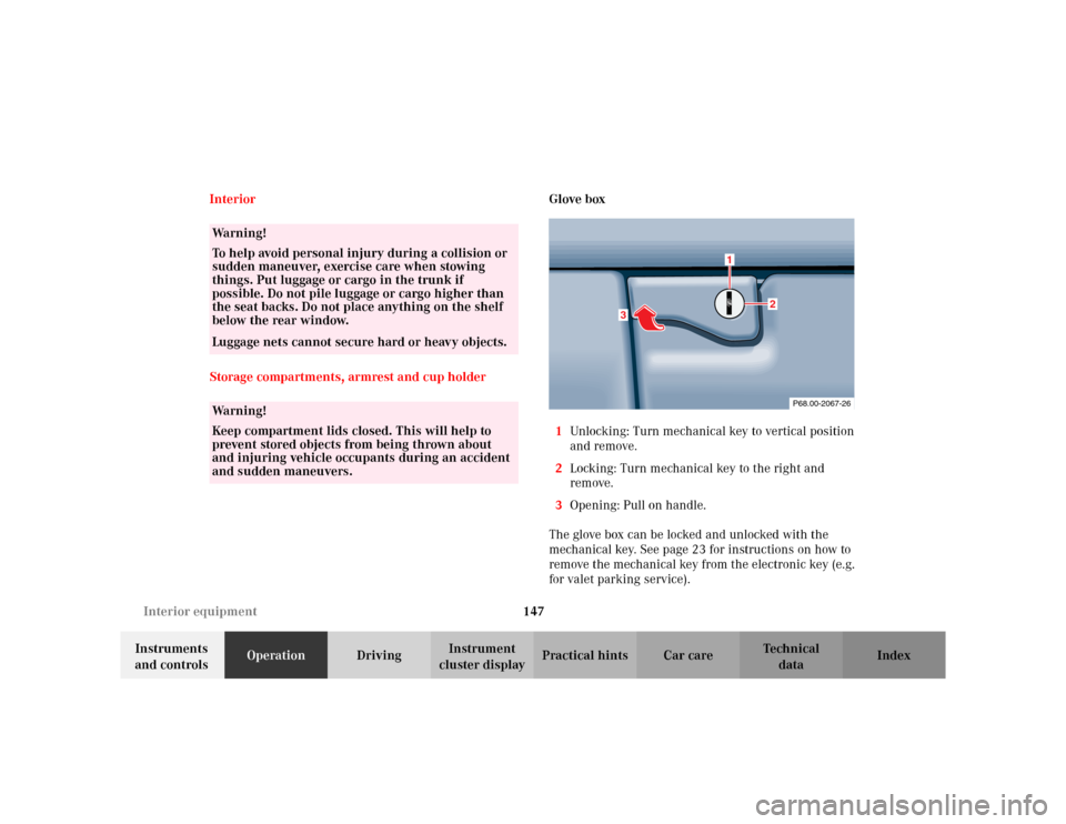 MERCEDES-BENZ CLK430 CABRIOLET 2003 C208 Owners Manual 147 Interior equipment
Te ch n i c a l
data Instruments 
and controlsOperationDrivingInstrument 
cluster displayPractical hints Car care Index Interior
Storage compartments, armrest and cup holderGlov