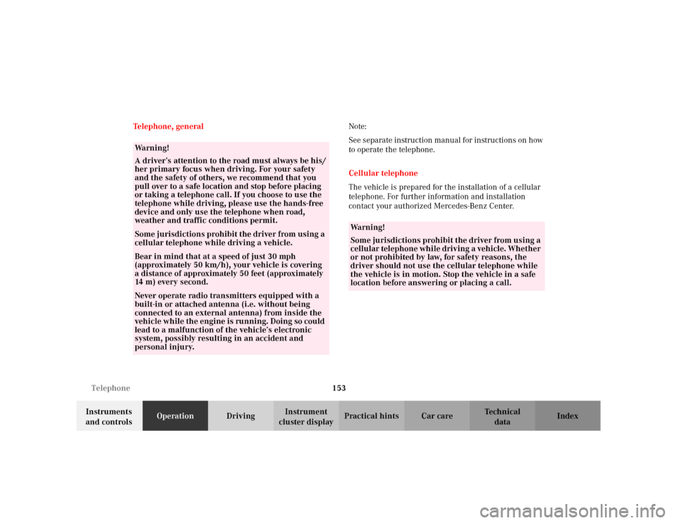 MERCEDES-BENZ CLK320 CABRIOLET 2003 C208 Owners Manual 153 Telephone
Te ch n i c a l
data Instruments 
and controlsOperationDrivingInstrument 
cluster displayPractical hints Car care Index Te l e p h o n e ,  ge n e ra lNote:
See separate instruction manu